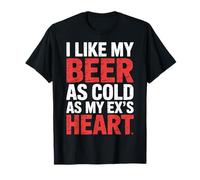 I Like My Beer As Cold As My Ex's Heart - T-Shirt