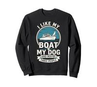 I Like My Boat My Dog and Maybe Three People Funny Quote Sweatshirt