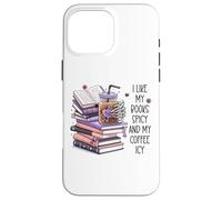 I Like My Books Spicy & My Coffee ICY Cup,Smutty Book Smutt Coque pour iPhone 16 Pro Max
