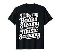 I Like My Books Steamy and My Music Screamy T-Shirt