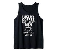 I Like My Coffee How I Like My Men - I Don't Like Coffee Débardeur