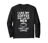 I Like My Coffee How I Like My Men - I Don't Like Coffee Manche Longue