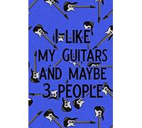 I Like My Guitars And Maybe 3 People: Blank Lined Journal Notebook, 6 X 9, Guitar Notebook, Guitar Journal, Ruled, Writing Book, Notebook For Guitar L
