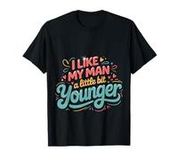 I Like My Man A Little Bit Younger Blagues Coquines |- T-Shirt