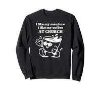I Like My Men How I Like My Coffee at Church - Christian Joy Sweatshirt