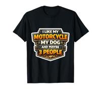 I Like My Motorcycle My Dog and Maybe 3 People Moto Gag T-Shirt