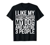 I Like My Motorcycle My Dog And Maybe 3 People Motorcycle T-Shirt