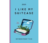 I Like My Suitcase, Ready to Go: Your Go-To Notebook for Travel Plans, Packing Lists, and Adventure Jotting