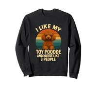 I Like My Toy Caniche & Maybe 3 People Funny Dog Lover Sweatshirt