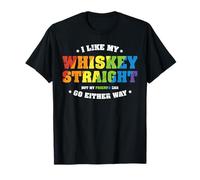 I Like My Whiskey Straight But My Friends Can Go Either Way T-Shirt