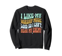 I Like My Worship Music Loud So I Can't Hear My Enemy Sweatshirt