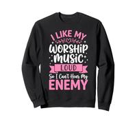 I Like My Worship Music Loud So I Can't Hear My Enemy Sweatshirt
