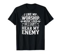 I Like My Worship Music Loud So I Can't Hear My Enemy T-Shirt