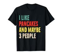 I Like Pancakes and Maybe 3 People Funny Pancake Lover Introduction T-Shirt