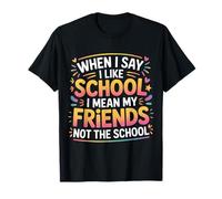I Like School Means Friends Not The School - T-Shirt