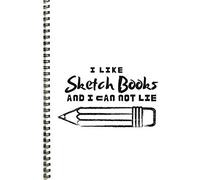 I Like Sketch Books And I Can Not Lie: Sketchbook/ Sketchpad For Women Men Boys Girls Who Like To Draw And Doodle 8.5 X 11