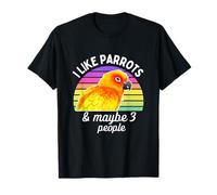 I Like Sun Conure Perroquets and Maybe 3 People T-Shirt