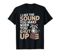 I Like The Sound You Make When You Shut Up Sarcastic Raton Laveur T-Shirt