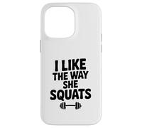 I Like The Way She Squats Fitness Amateur de Motivation Coque pour iPhone 14 Pro Max