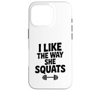 I Like The Way She Squats Fitness Amateur de Motivation Coque pour iPhone 16 Pro