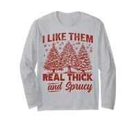 I Like Them Real Thick and Sprucy Funny Christmas Tree Manche Longue