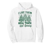 I Like Them Real Thick and Sprucy Funny Christmas Tree Sweat à Capuche