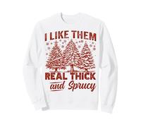 I Like Them Real Thick and Sprucy Funny Christmas Tree Sweatshirt