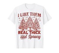 I Like Them Real Thick and Sprucy Funny Christmas Tree T-Shirt
