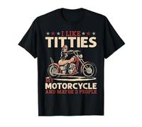 I Like Titties My Motorcycle And Maybe 3 People Humour Adulte T-Shirt
