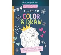 I Like to Color & Draw: A Whimsical Coloring & Drawing Book for Creative Girls Ages 7-12 | Hello, Imagination! Series