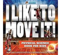 I Like To Move It! Physical Science Book For Kids - Newton's Laws Of Motion Children's Physics Book