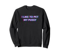 I Like to Pet My Pussy 2000s Grunge Aesthetic Cat Themed Sweatshirt