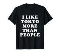 I Like Tokyo More Than People - Citations Drôles T-Shirt