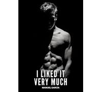 I liked it very much: Gay Erotic Stories of Extreme Sex for Mature Men