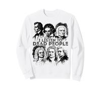 I Listen to Dead People Classical Music Composer Sweatshirt