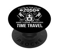 I Live in The Year 2050 and I Came Through Time Travel Funny PopSockets PopGrip Adhésif