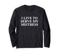I Live to Serve My Mistress Soumise Humour Adulte NSFW Meme Manche Longue