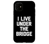 I Live Under The Bridge - Inscription Amusante Sarcastique Fantaisie Coque pour iPhone 11