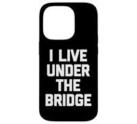 I Live Under The Bridge - Inscription Amusante Sarcastique Fantaisie Coque pour iPhone 14 Pro