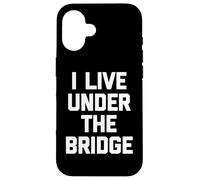 I Live Under The Bridge - Inscription Amusante Sarcastique Fantaisie Coque pour iPhone 16