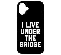 I Live Under The Bridge - Inscription Amusante Sarcastique Fantaisie Coque pour iPhone 16 Plus