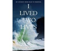 I Lived Two Lives: My Journey From Fear to Freedom.