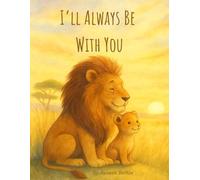 I’ll Always Be With You: A Heartwarming Animal Bedtime Story About Love for Babies, Toddlers, and Families