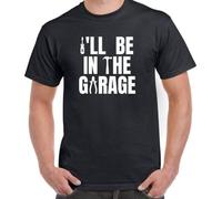 I ' LL Be in The Garage Funny Mechanic Fathers Day Birthday Dad Gift Tee Round Neck Unisex Tops Men's 100% Cotton Short-Sleeve T-Shirts XXXL
