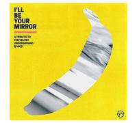 I’LL Be Your Mirror: a Tribute to The Velvet Underground & Nico