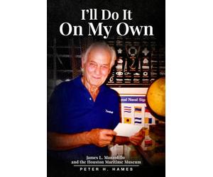 I’LL DO IT ON MY OWN: James L. Manzolillo And The Houston Maritime Museum