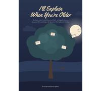 I’ll Explain When You’re Older: One Letter a Year From a Parent to a Child - A Keepsake Memory Journal to Fill In and Keep, to Be Opened on Their Eighteenth Birthday