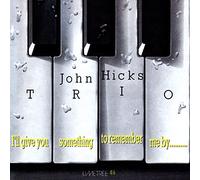John Hicks Trio - I' LL Give You Something to Remember Me By-2022 Remaster [Import]
