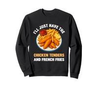 I’LL Just Have The Chicken Tenders French Fries Funny Foodie Sweatshirt