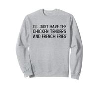 I’LL Just Have The Chicken Tenders French Fries Funny Foodie Sweatshirt